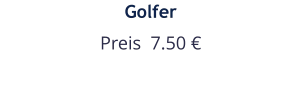 Golfer Preis  7.50 €