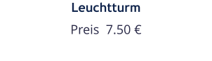 Leuchtturm Preis  7.50 €