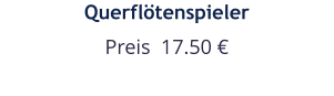 Querflötenspieler Preis  17.50 €