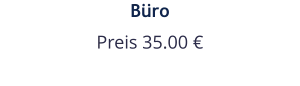 Büro Preis 35.00 €