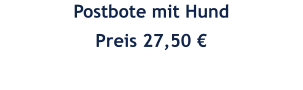 Postbote mit Hund Preis 27,50 €