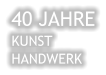 40 JAHRE KUNST HANDWERK