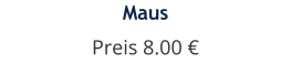 Maus Preis 8.00 €