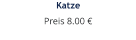 Katze Preis 8.00 €