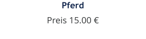 Pferd Preis 15.00 €